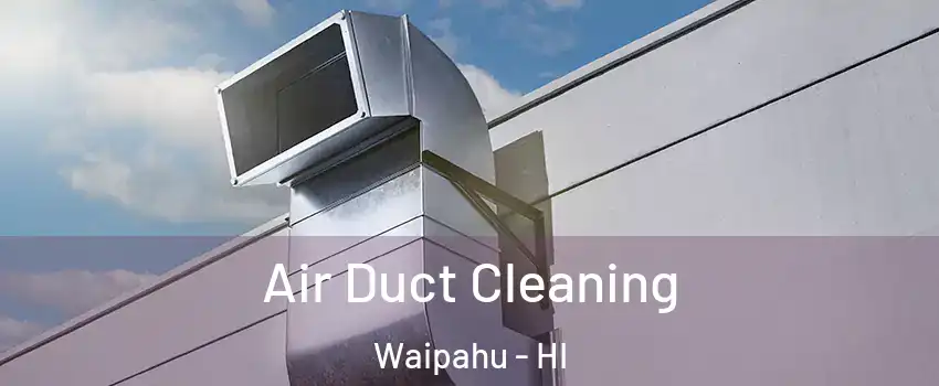  Air Duct Cleaning Waipahu - HI
