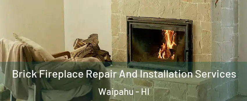  Brick Fireplace Repair And Installation Services Waipahu - HI