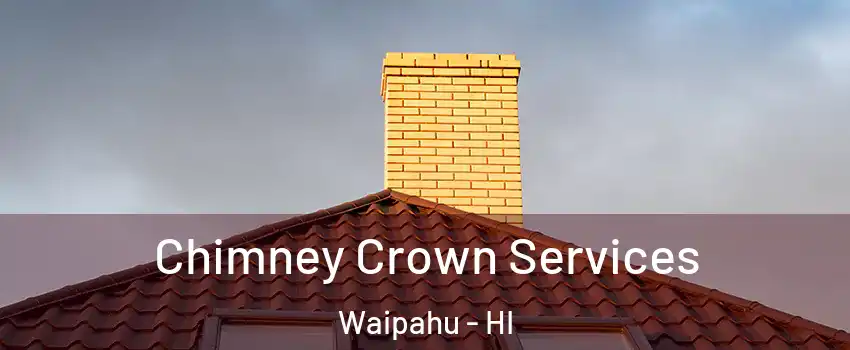Chimney Crown Services Waipahu - HI