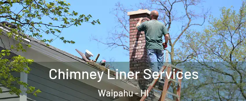  Chimney Liner Services Waipahu - HI
