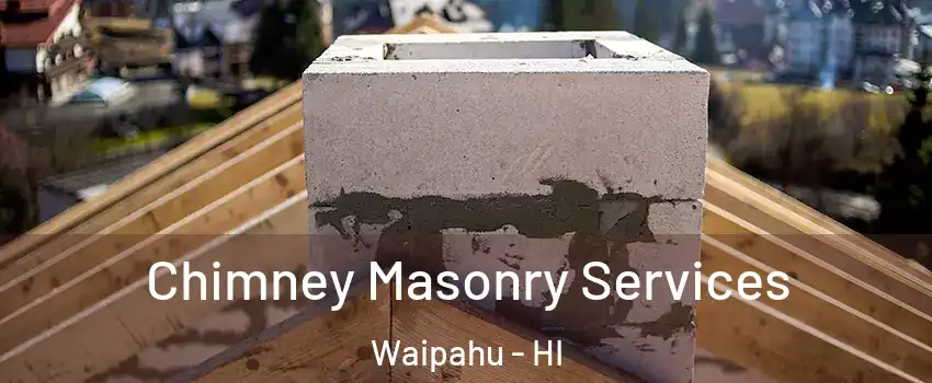  Chimney Masonry Services Waipahu - HI