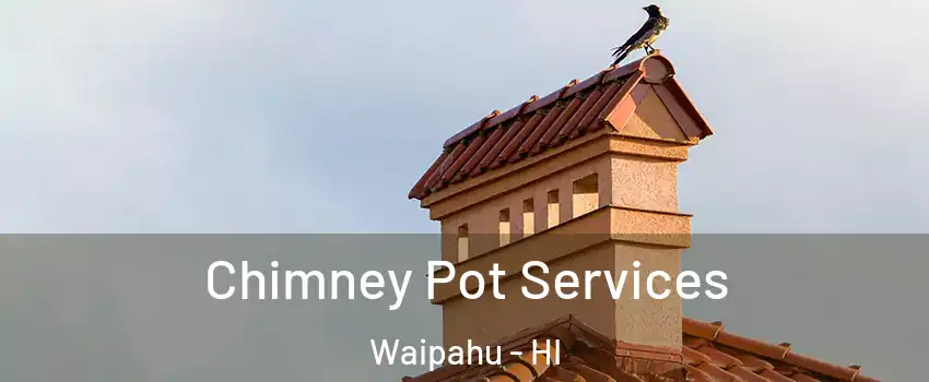  Chimney Pot Services Waipahu - HI