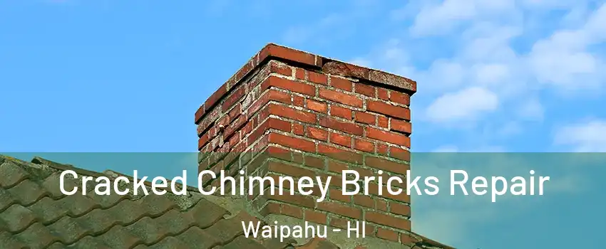  Cracked Chimney Bricks Repair Waipahu - HI