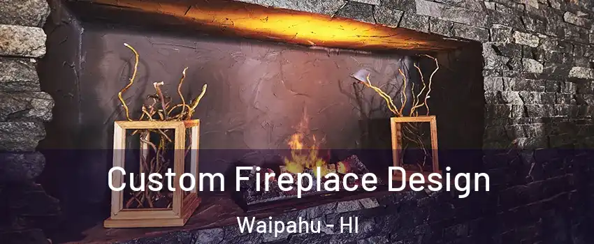  Custom Fireplace Design Waipahu - HI