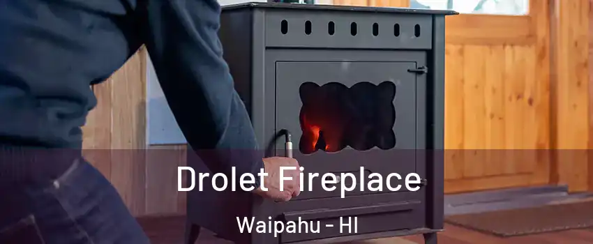  Drolet Fireplace Waipahu - HI
