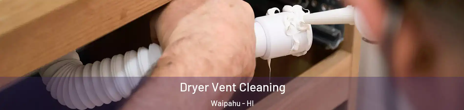  Dryer Vent Cleaning Waipahu - HI