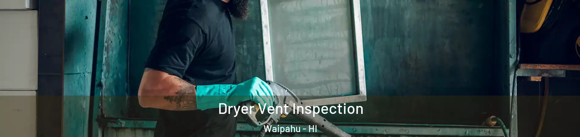  Dryer Vent Inspection Waipahu - HI