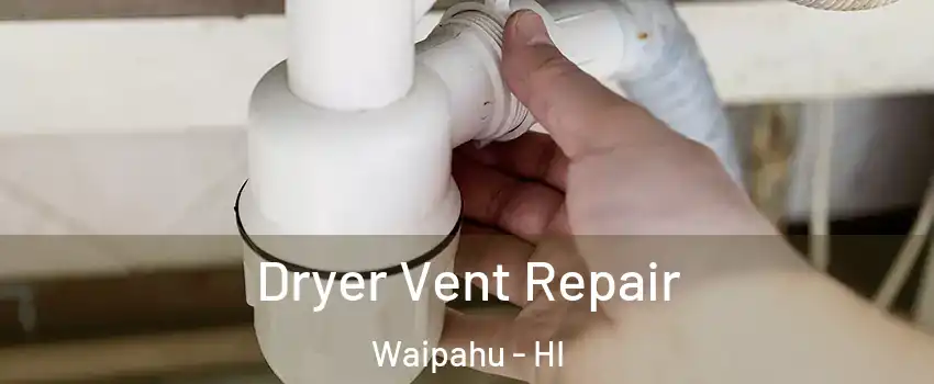  Dryer Vent Repair Waipahu - HI