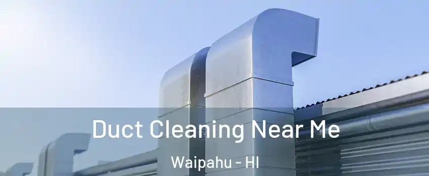  Duct Cleaning Near Me Waipahu - HI