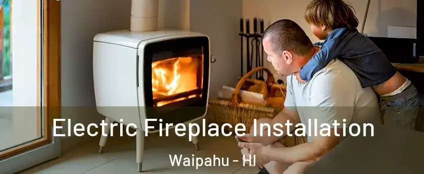  Electric Fireplace Installation Waipahu - HI