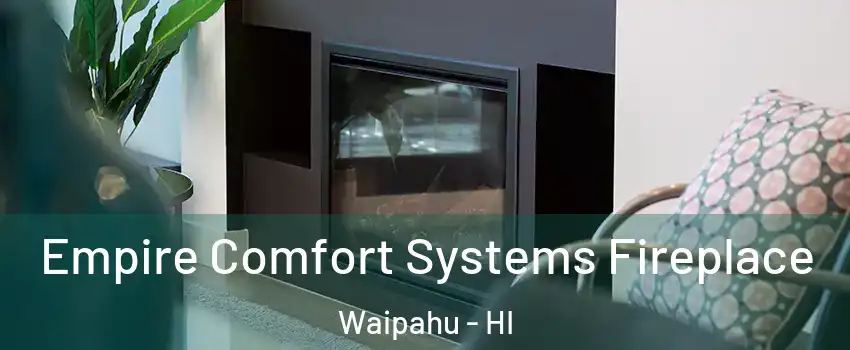  Empire Comfort Systems Fireplace Waipahu - HI