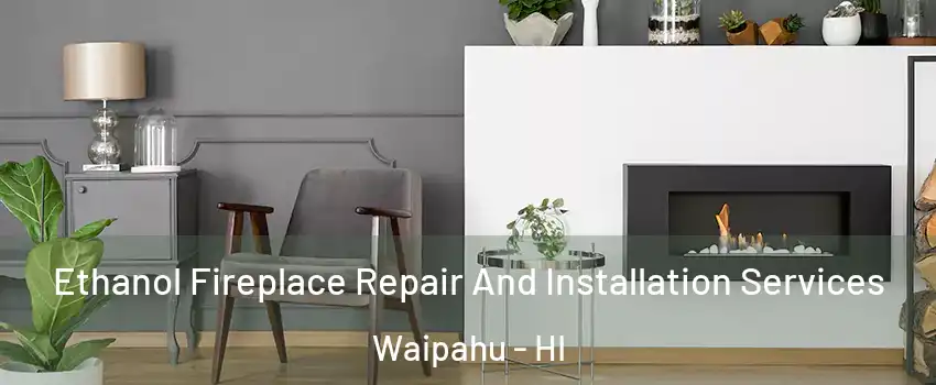  Ethanol Fireplace Repair And Installation Services Waipahu - HI