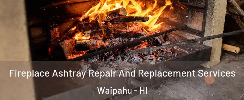  Fireplace Ashtray Repair And Replacement Services Waipahu - HI