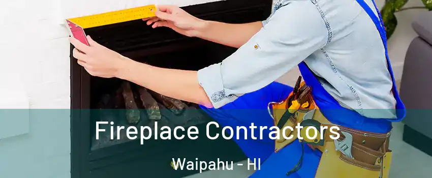  Fireplace Contractors Waipahu - HI