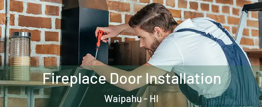  Fireplace Door Installation Waipahu - HI