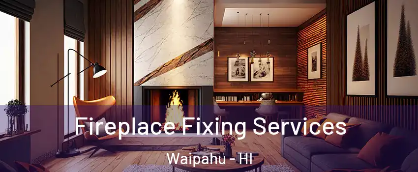  Fireplace Fixing Services Waipahu - HI