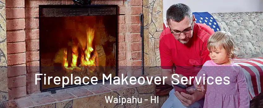 Fireplace Makeover Services Waipahu - HI