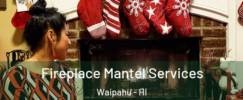  Fireplace Mantel Services Waipahu - HI