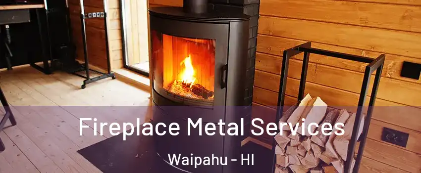 Fireplace Metal Services Waipahu - HI