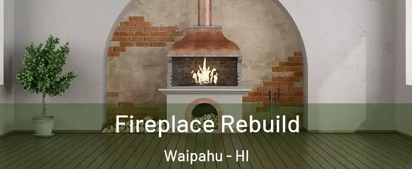  Fireplace Rebuild Waipahu - HI