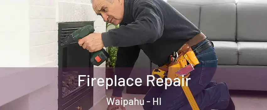  Fireplace Repair Waipahu - HI