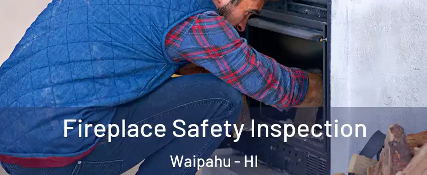  Fireplace Safety Inspection Waipahu - HI