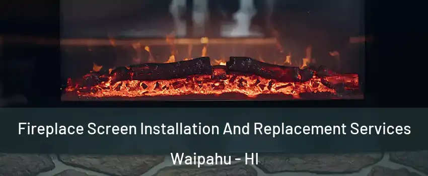  Fireplace Screen Installation And Replacement Services Waipahu - HI