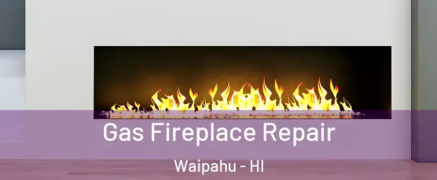  Gas Fireplace Repair Waipahu - HI