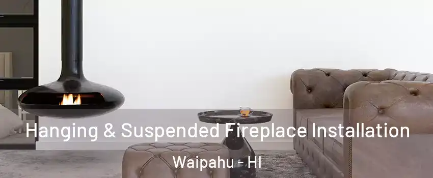  Hanging & Suspended Fireplace Installation Waipahu - HI