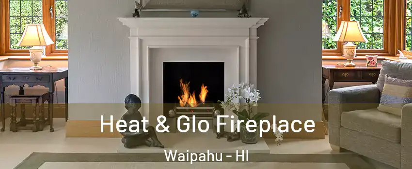  Heat & Glo Fireplace Waipahu - HI