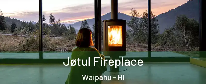  Jøtul Fireplace Waipahu - HI