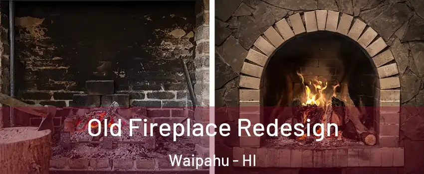  Old Fireplace Redesign Waipahu - HI