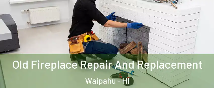  Old Fireplace Repair And Replacement Waipahu - HI