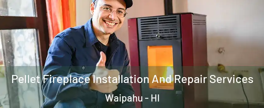  Pellet Fireplace Installation And Repair Services Waipahu - HI