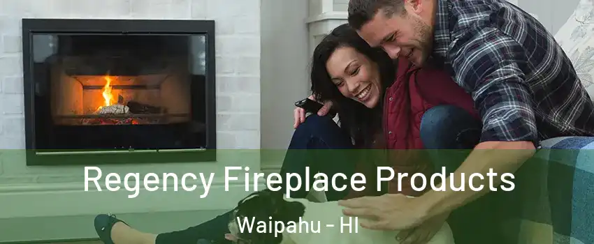  Regency Fireplace Products Waipahu - HI