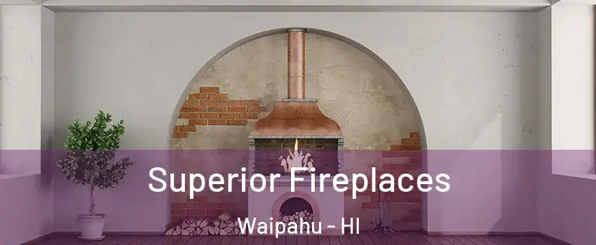  Superior Fireplaces Waipahu - HI