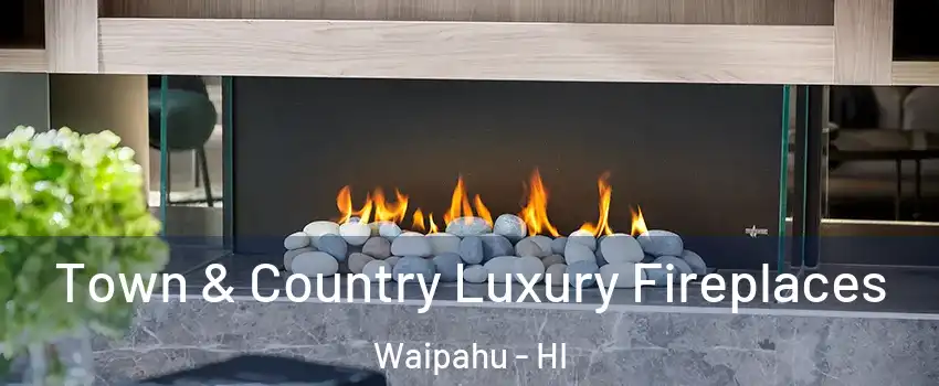  Town & Country Luxury Fireplaces Waipahu - HI