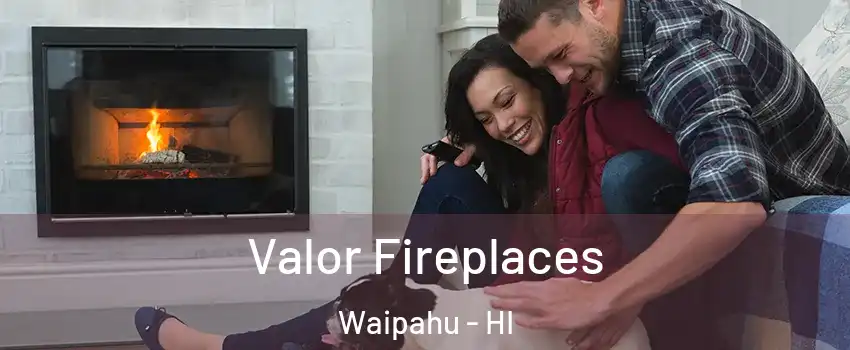  Valor Fireplaces Waipahu - HI
