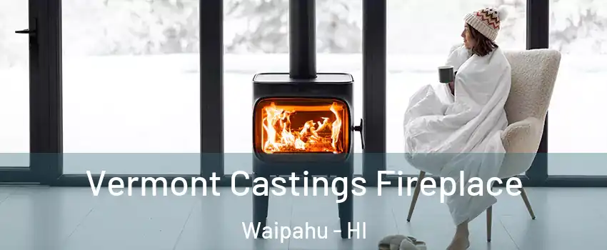  Vermont Castings Fireplace Waipahu - HI