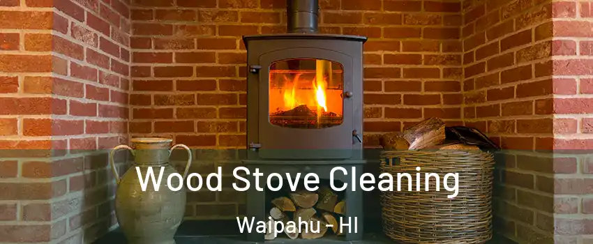  Wood Stove Cleaning Waipahu - HI